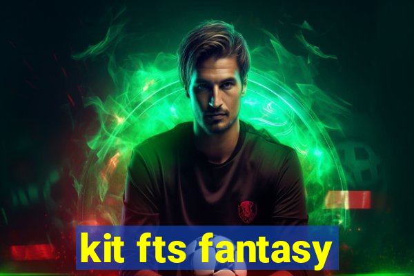 kit fts fantasy